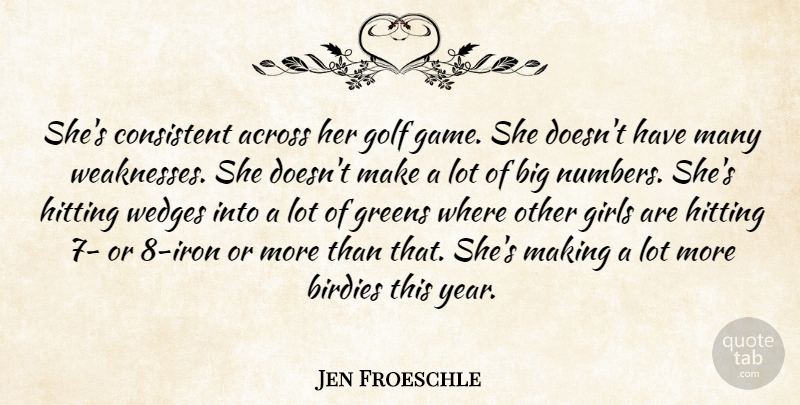 Jen Froeschle Quote About Across, Consistent, Girls, Golf, Greens: Shes Consistent Across Her Golf...