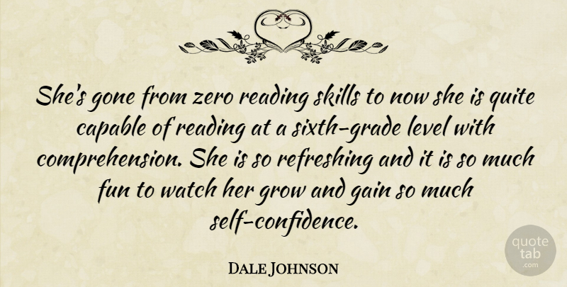 Dale Johnson Quote About Capable, Fun, Gain, Gone, Grow: Shes Gone From Zero Reading...