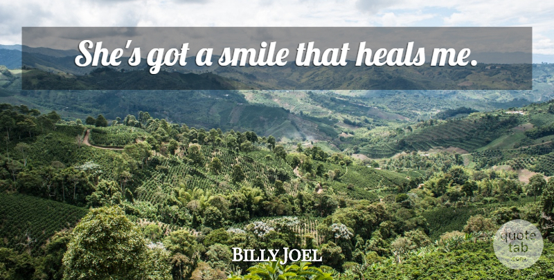 Billy Joel Quote About Compliment, Heal: Shes Got A Smile That...