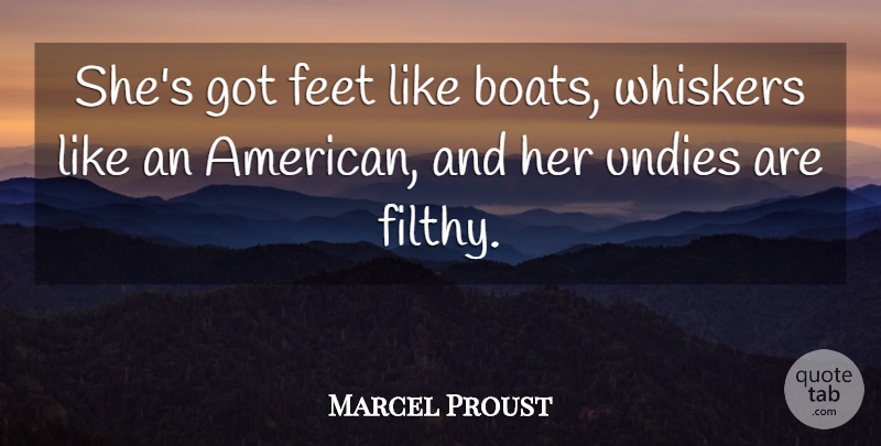Marcel Proust Quote About Feet, Boat, Whiskers: Shes Got Feet Like Boats...