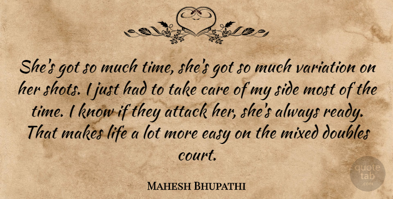 Mahesh Bhupathi Quote About Attack, Care, Doubles, Easy, Life: Shes Got So Much Time...