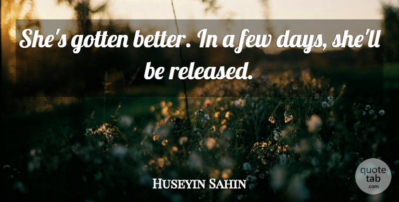 Huseyin Sahin Quote About Few, Gotten: Shes Gotten Better In A...
