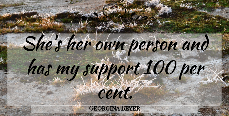 Georgina Beyer Quote About Per, Support: Shes Her Own Person And...