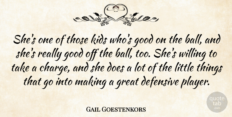 Gail Goestenkors Quote About Defensive, Good, Great, Kids, Willing: Shes One Of Those Kids...