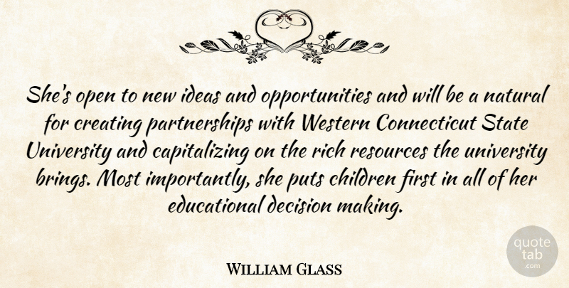 William Glass Quote About Children, Creating, Decision, Ideas, Natural: Shes Open To New Ideas...