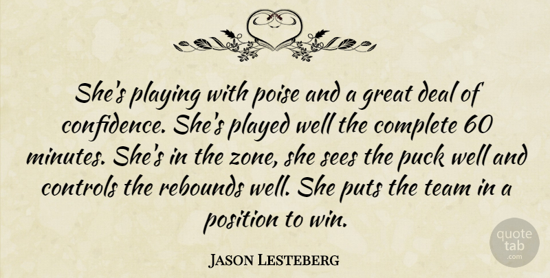 Jason Lesteberg Quote About Complete, Controls, Deal, Great, Played: Shes Playing With Poise And...
