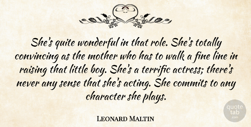 Leonard Maltin Quote About Character, Convincing, Fine, Line, Mother: Shes Quite Wonderful In That...