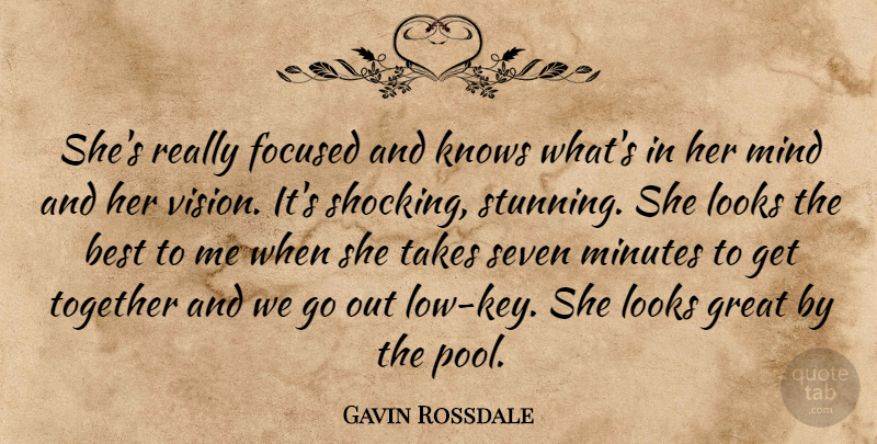 Gavin Rossdale Quote About Best, Focused, Great, Knows, Looks: Shes Really Focused And Knows...