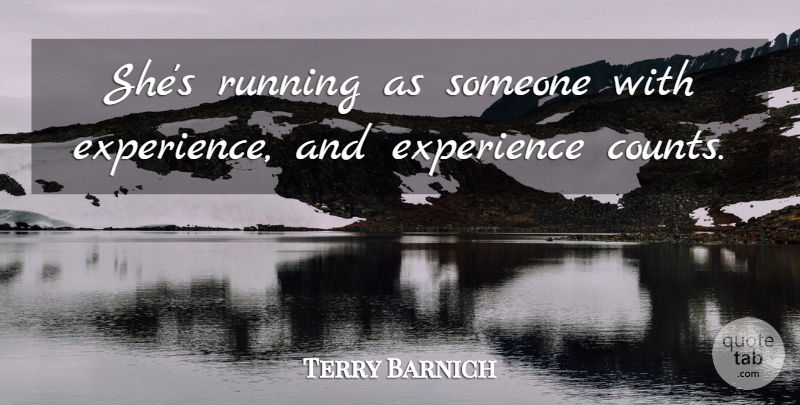 Terry Barnich Quote About Experience, Running: Shes Running As Someone With...