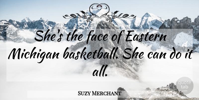 Suzy Merchant Quote About Eastern, Face, Michigan: Shes The Face Of Eastern...