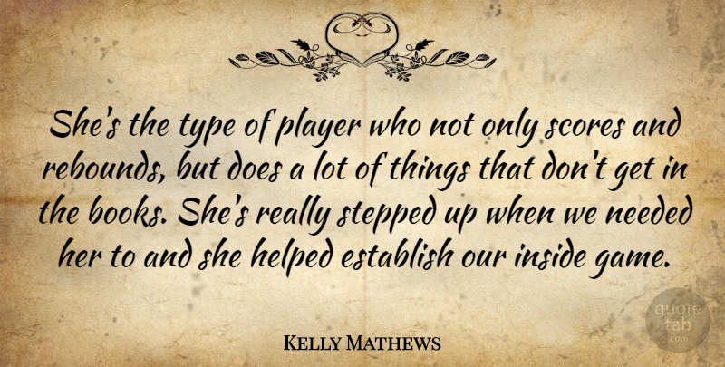 Kelly Mathews Quote About Establish, Helped, Inside, Needed, Player: Shes The Type Of Player...