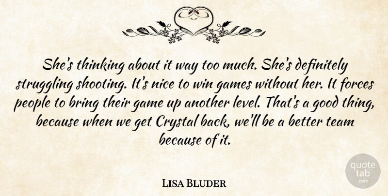 Lisa Bluder Quote About Bring, Crystal, Definitely, Forces, Games: Shes Thinking About It Way...