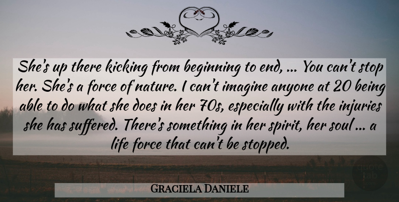Graciela Daniele Quote About Anyone, Beginning, Force, Imagine, Injuries: Shes Up There Kicking From...