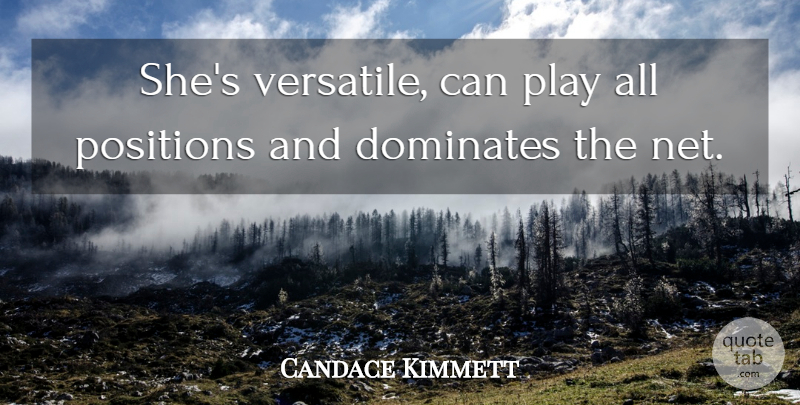 Candace Kimmett Quote About Dominates, Positions: Shes Versatile Can Play All...