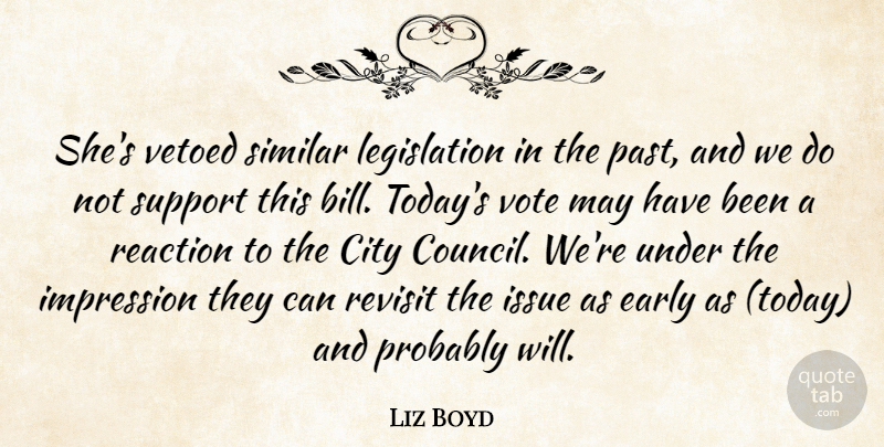 Liz Boyd Quote About City, Early, Impression, Issue, Reaction: Shes Vetoed Similar Legislation In...