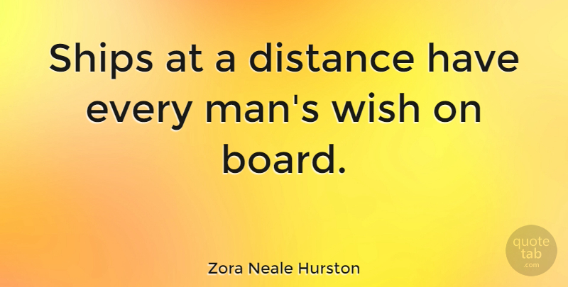 Zora Neale Hurston Quote About Distance, Men, Navy: Ships At A Distance Have...