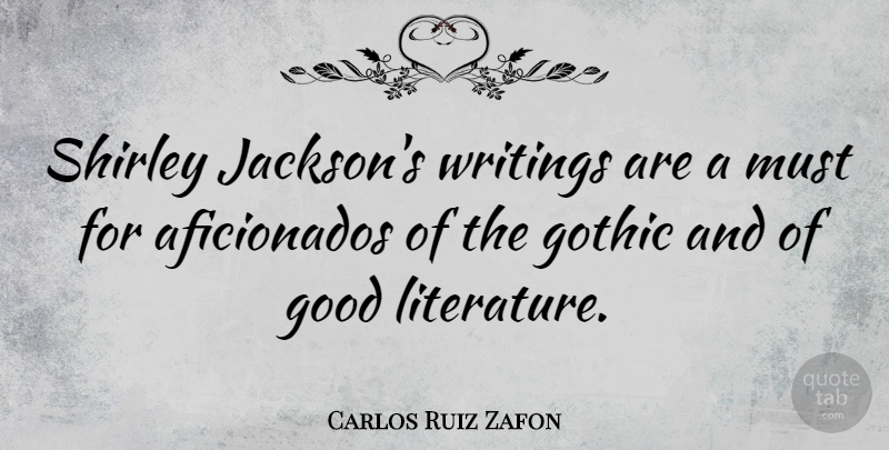 Carlos Ruiz Zafon Quote About Good, Gothic, Shirley, Writings: Shirley Jacksons Writings Are A...