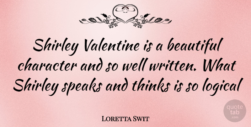 Loretta Swit Quote About Beautiful, Valentine, Character: Shirley Valentine Is A Beautiful...