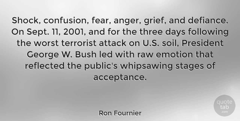 Ron Fournier Quote About Grief, Anger, Acceptance: Shock Confusion Fear Anger Grief...