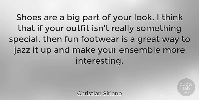 Christian Siriano Quote About Fun, Thinking, Shoes: Shoes Are A Big Part...