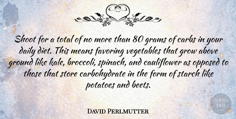 David Perlmutter Quote About Above, Carbs, Daily, Diet, Form: Shoot For A Total Of...