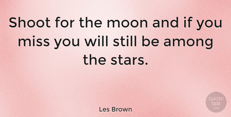 Les Brown Quote About Inspirational, Life, Success: Shoot For The Moon And...