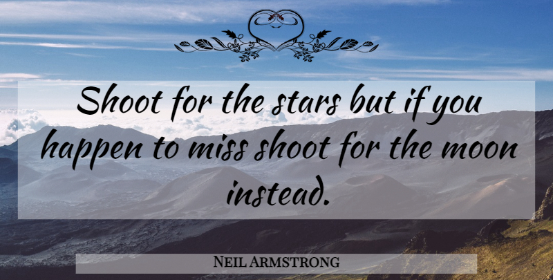 Neil Armstrong Quote About Stars, Moon, Missing: Shoot For The Stars But...