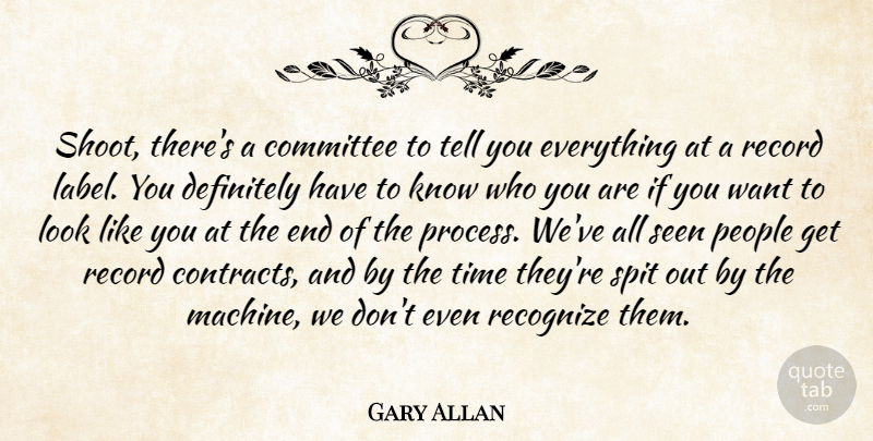 Gary Allan Quote About People, Labels, Looks: Shoot Theres A Committee To...