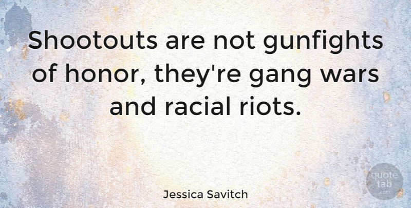 Jessica Savitch Quote About War, Honor, Literature: Shootouts Are Not Gunfights Of...