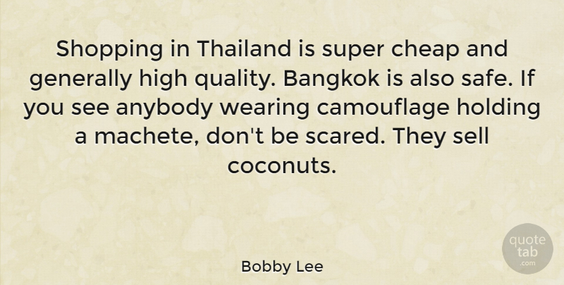 Bobby Lee Quote About Anybody, Bangkok, Generally, High, Holding: Shopping In Thailand Is Super...