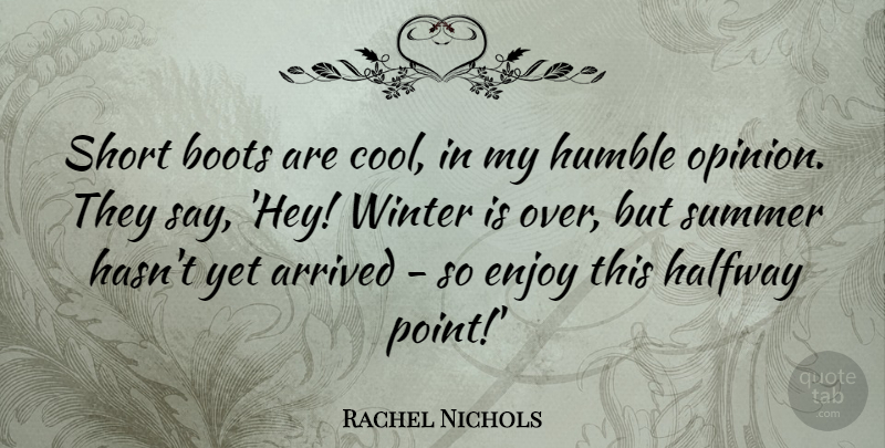 Rachel Nichols Quote About Arrived, Boots, Cool, Enjoy, Halfway: Short Boots Are Cool In...