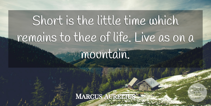 Marcus Aurelius Quote About Climbing, Mountain, Littles: Short Is The Little Time...