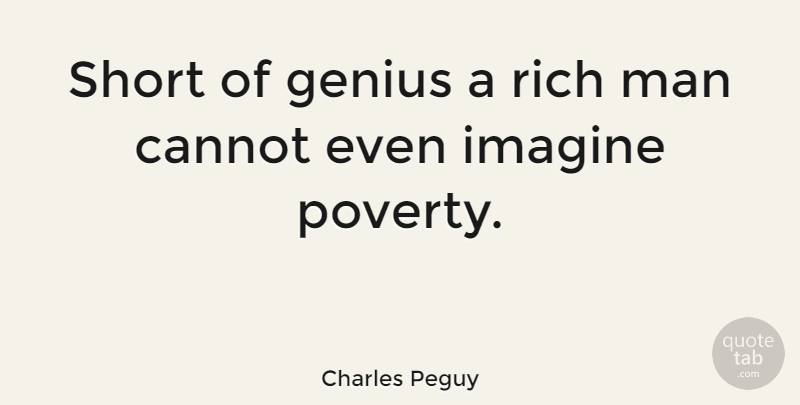 Charles Peguy Quote About Cannot, French Philosopher, Genius, Imagine, Man: Short Of Genius A Rich...