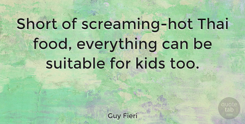 Guy Fieri Quote About Kids, Hot, Thai Food: Short Of Screaming Hot Thai...