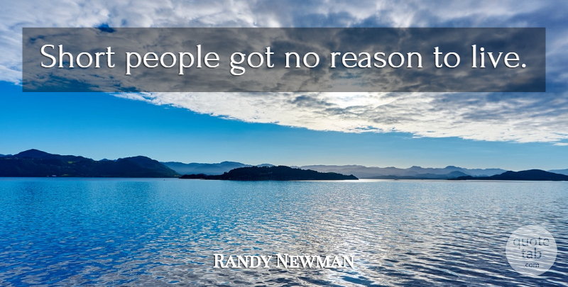 Randy Newman Quote About People, Reason, Controversy: Short People Got No Reason...