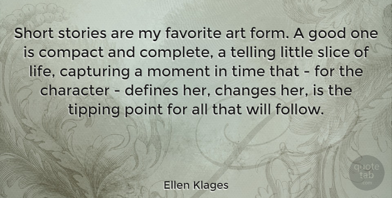 Ellen Klages Quote About Art, Capturing, Changes, Character, Compact: Short Stories Are My Favorite...