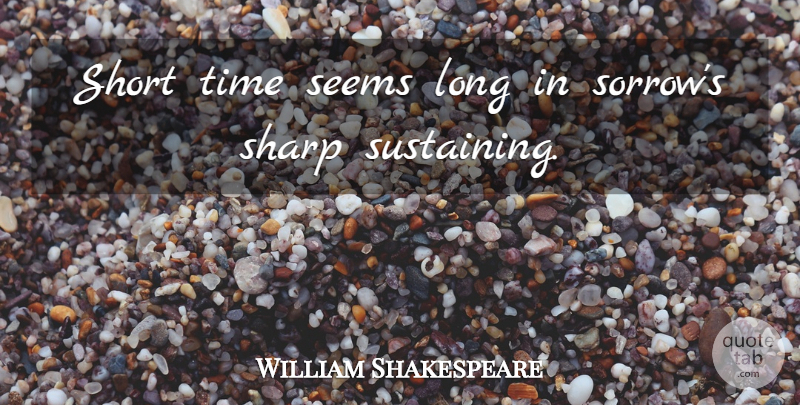 William Shakespeare Quote About Time, Long, Sorrow: Short Time Seems Long In...