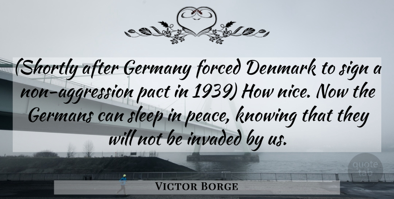 Victor Borge Quote About Nice, Sleep, Knowing: Shortly After Germany Forced Denmark...