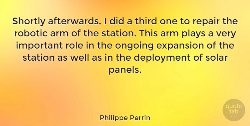 Philippe Perrin Quote About Arm, Expansion, Ongoing, Plays, Robotic: Shortly Afterwards I Did A...