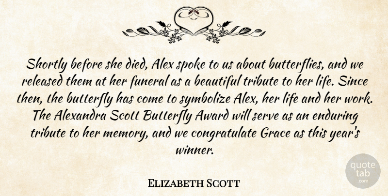Elizabeth Scott Quote About Alex, Award, Beautiful, Butterfly, Enduring: Shortly Before She Died Alex...
