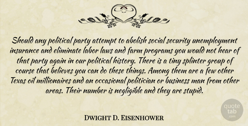 Dwight D. Eisenhower Quote About Stupid, Party, Believe: Should Any Political Party Attempt...