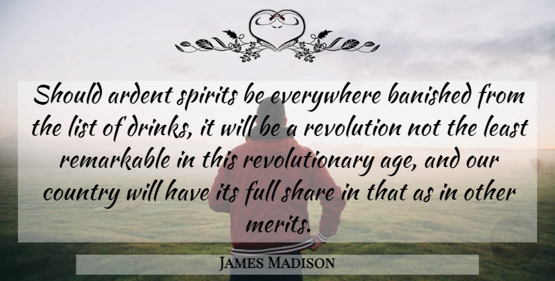 James Madison Quote About Country, Alcohol, Age: Should Ardent Spirits Be Everywhere...