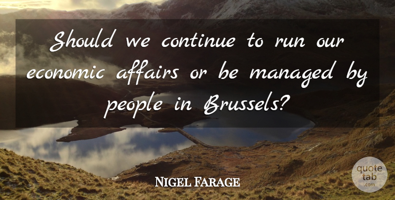 Nigel Farage Quote About Running, People, Affair: Should We Continue To Run...