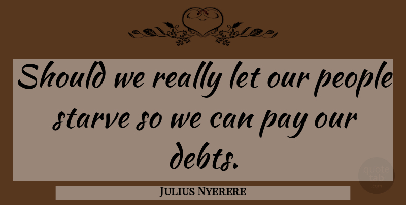 Julius Nyerere Quote About Business, People, Debt: Should We Really Let Our...