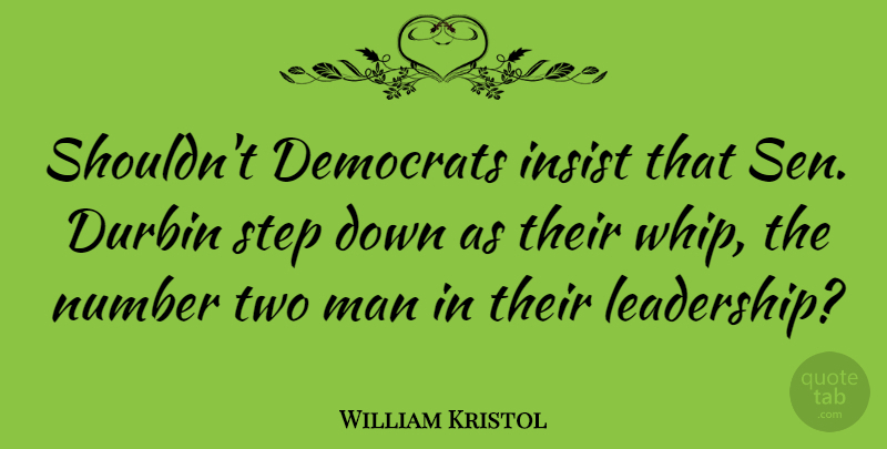 William Kristol Quote About Leadership, Men, Two: Shouldnt Democrats Insist That Sen...