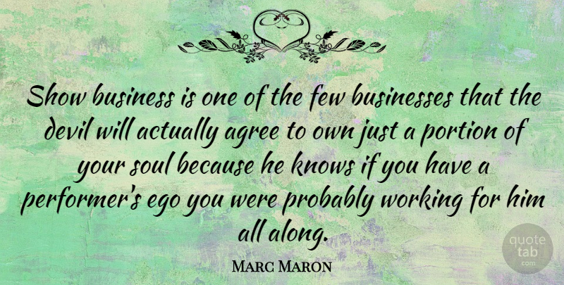Marc Maron Quote About Soul, Mind Your Own Business, Ego: Show Business Is One Of...