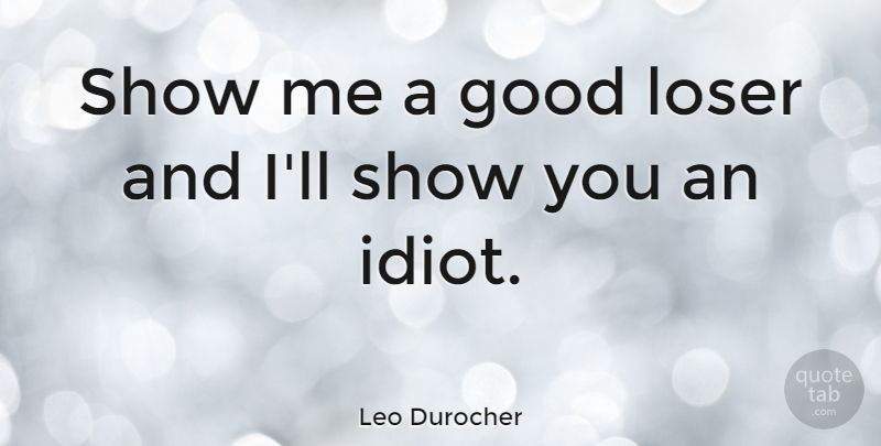 Leo Durocher Quote About American Athlete, Good, Loser: Show Me A Good Loser...
