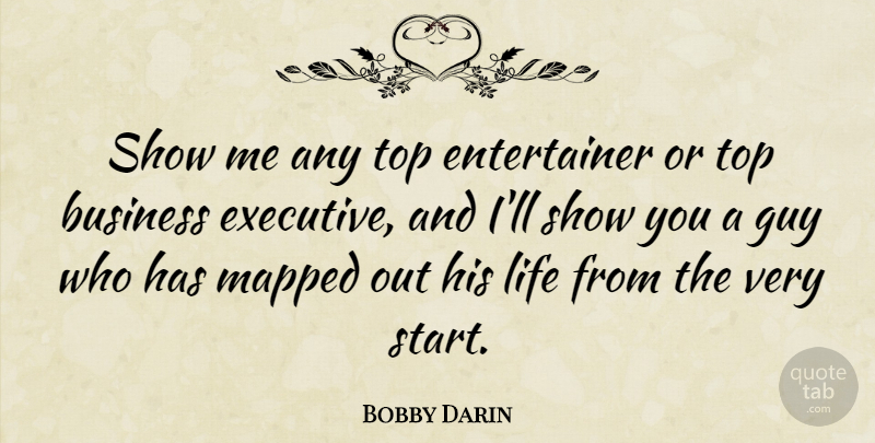 Bobby Darin Quote About Guy, Show Me, Shows: Show Me Any Top Entertainer...