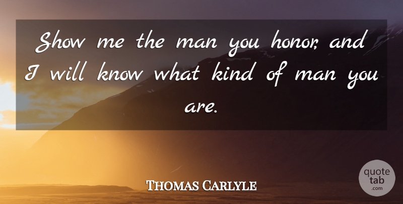 Thomas Carlyle Quote About Motivational, Leadership, Life And Love: Show Me The Man You...