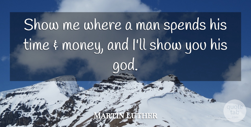 Martin Luther Quote About Men, Show Me, Shows: Show Me Where A Man...